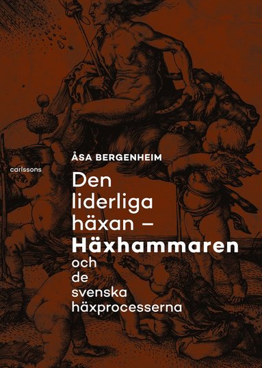 Omslaget till Åsa Bergenheims bok "Den liderliga häxan : häxhammaren och de svenska häxprocesserna".